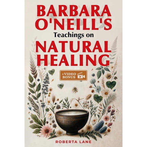 Barbara O'Neill's Teachings on Barbara O'Neill's Teachings on Natural Healing: A Beginner's Guide to Mastering Self-Healing, Inspired by, Book 2, (Paperback)