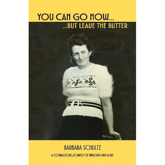 Barbara Schultz You Can Go Now But Leave The Butter (Paperback)