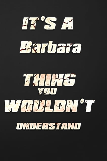 It's a Barbara Thing You Wouldn't Understand: funny birthday notebook, Show you care with our personalized family member books, with 120 pages to writ