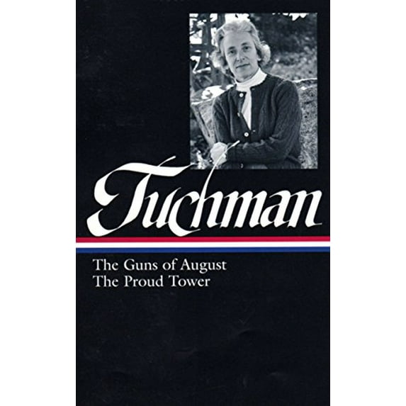 Pre-Owned Barbara W. Tuchman: The Guns of August, the Proud Tower (Loa #222) (Hardcover) 159853145X 9781598531459