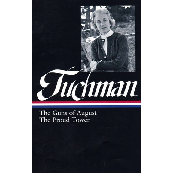 Barbara W. Tuchman: The Guns of August, The Proud Tower (LOA #222)