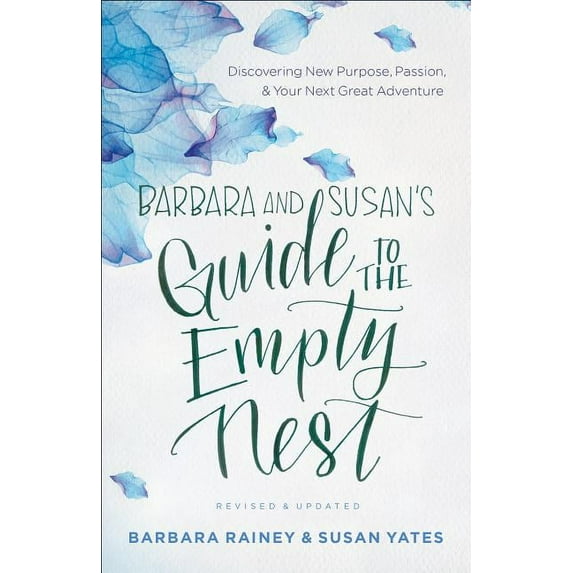 Barbara and Susan's Guide to the Empty Nest: Discovering New Purpose, Passion, and Your Next Great Adventure, (Paperback)