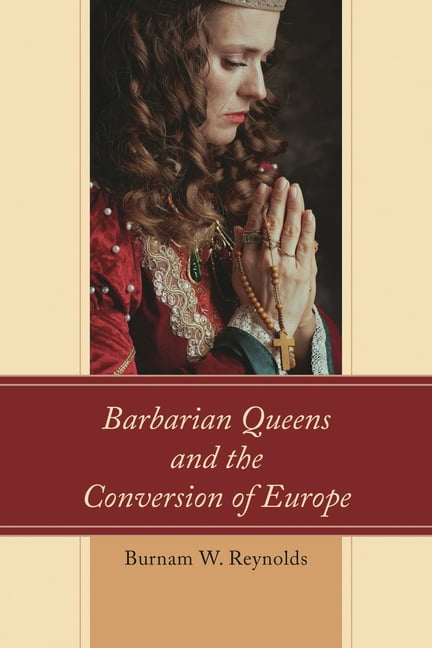 Barbarian Queens and the Conversion of Europe, (Paperback)