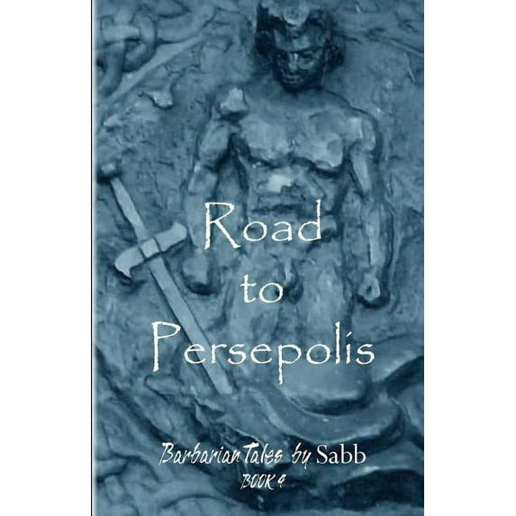 Barbarian Tales - Book 4 - Road to Persepolis: Barbarian Tales