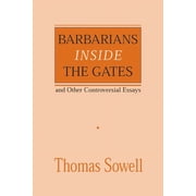 Hoover Institution Press Publication Pa Barbarians Inside the Gates and Other Controversial Essays, Book 450, Paperback