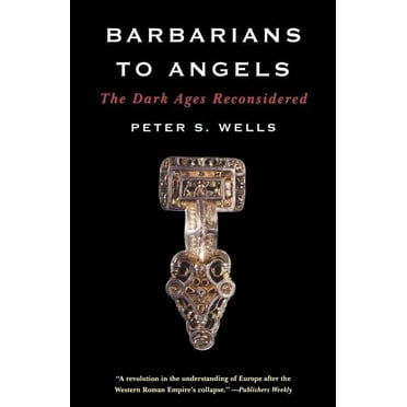 Barbarians to Angels: The Dark Ages Reconsidered, (Paperback)