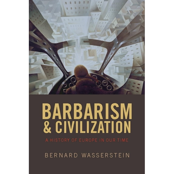 Barbarism and Civilization: A History of Europe in Our Time, (Paperback)