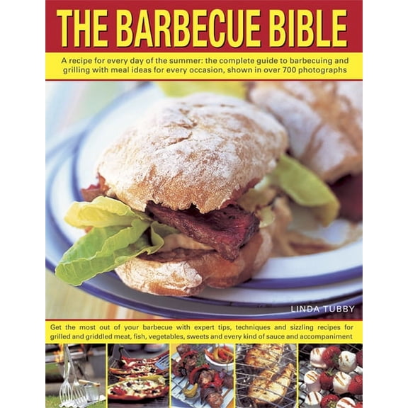 The Barbecue Bible : A Recipe for Every Day of the Summer: The Complete Guide to Barbecuing and Grilling with Meal Ideas for Every Occasion, Shown in over 700 Photographs (Paperback)