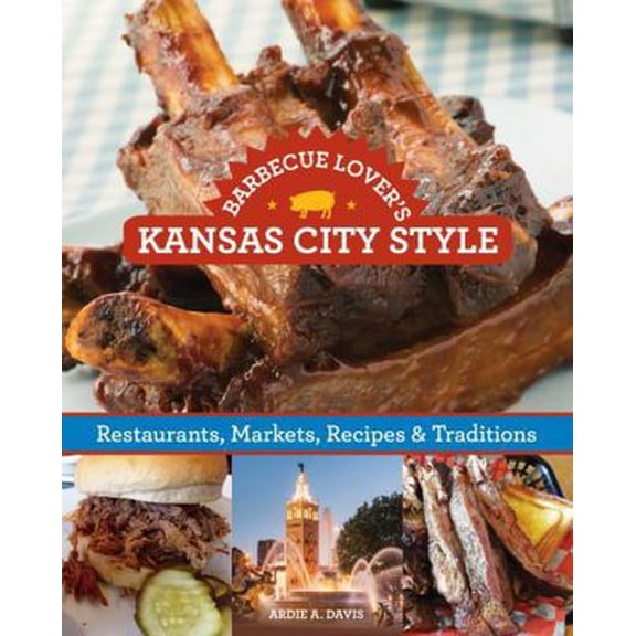 Pre-Owned Barbecue Lover's Kansas City Style: Restaurants, Markets, Recipes & Traditions (Paperback) 1493001582 9781493001583
