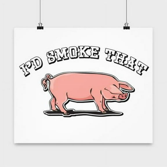 Barbecue Poster, I'D Smoke That, Pulled Pork Wall Art Gift, White 13x13in Poster