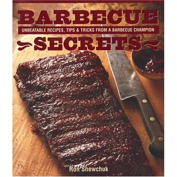 Pre-Owned Barbeque Secrets: Unbeatable Recipes, Tips & Tricks From a Barbecue Champion (Paperback) 1552855236 9781552855232