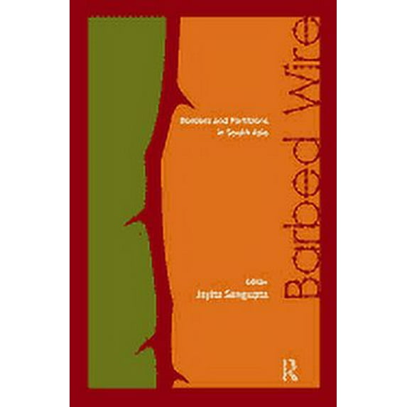 Barbed Wire: Borders and Partitions in South Asia, (Hardcover)