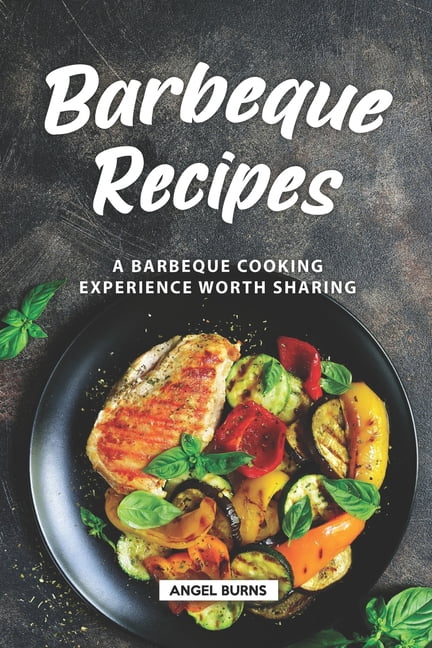 Barbeque Recipes : A Barbeque Cooking Experience Worth Sharing (Paperback)