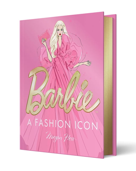 Barbie: A Fashion Icon: Barbie's Most Iconic Fashion Moments, Illustrated by Megan Hess, in Collaboration with Mattel, (Hardcover)