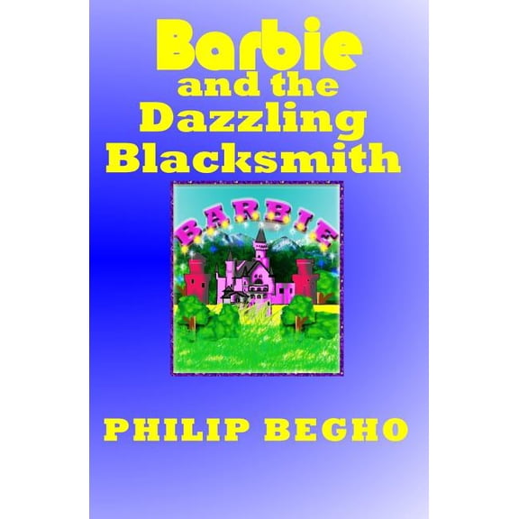 Barbie and the Dazzling Blacksmith : Pb Barbie Series