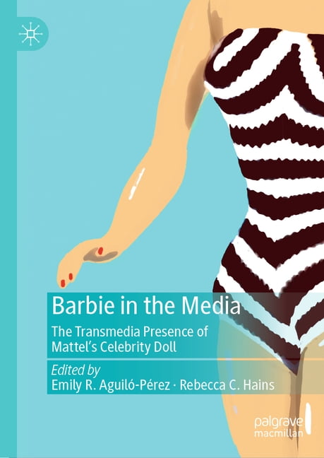 Barbie in the Media: The Transmedia Presence of Mattel's Celebrity Doll, (Hardcover)