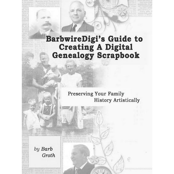 BarbwireDigi's Guide to Creating a Digital Genealogy Scrapbook, (Paperback)