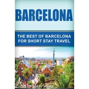 Barcelona The Best of Barcelona for Short Stay Travel