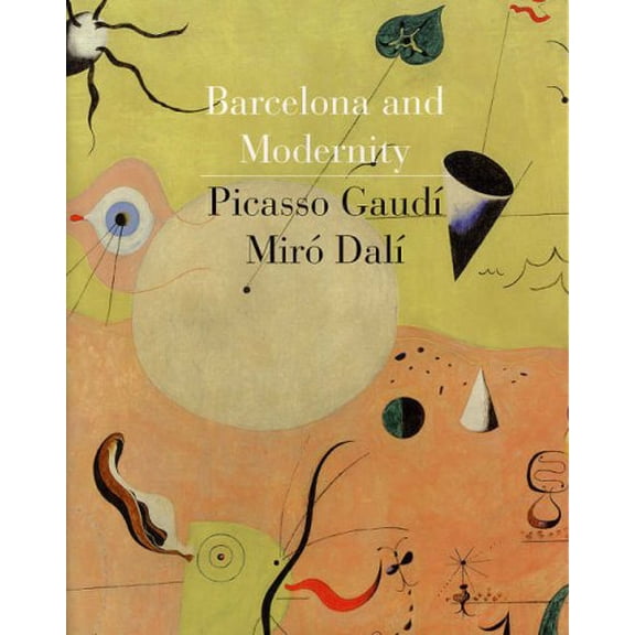 Pre-Owned Barcelona and Modernity : Picasso, Gaud, Mir, Dal (Hardcover) 9780300121063