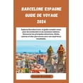 thumbnail image 1 of Barcelone Espagne Guide de voyage 2024: Explorez Barcelone avec ce guide complet conçu pour les aventuriers et les nouveaux visiteurs. Découvrez les principales attractions, hôtels, cuisines et bien p, 1 of 1