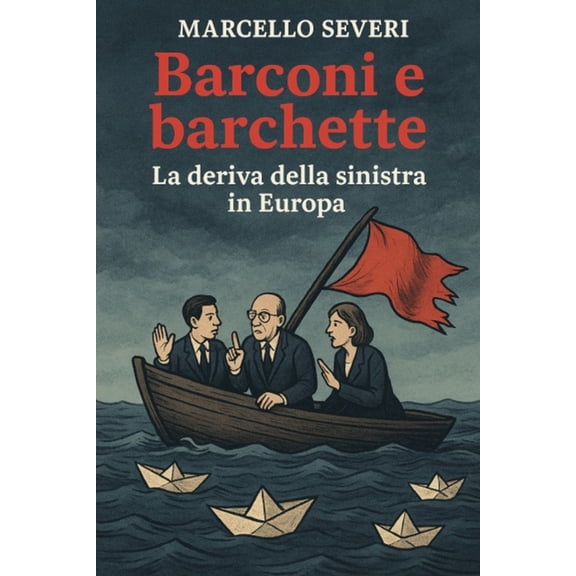 Barconi e barchette: La deriva della sinistra europea, (Paperback)