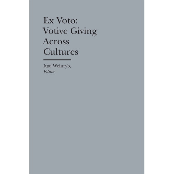 Bard Graduate Center - Cultural Histories of the Material World: Ex Voto : Votive Giving Across Cultures (Hardcover)