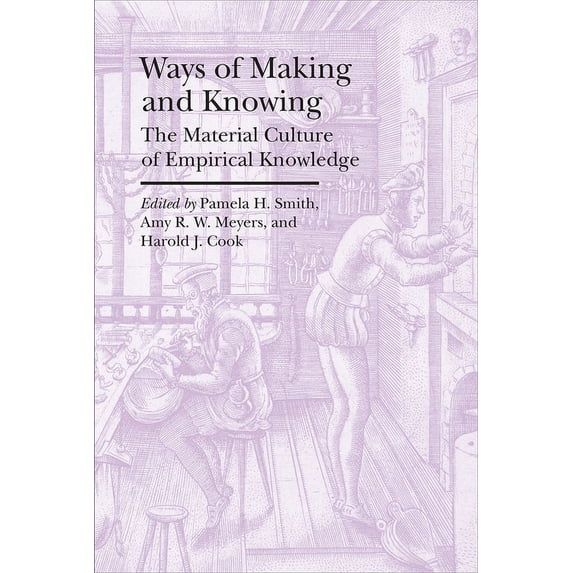 Bard Graduate Center - Cultural Histories of the Material World: Ways of Making and Knowing : The Material Culture of Empirical Knowledge (Paperback)