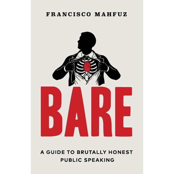 Bare: A Guide to Brutally Honest Public Speaking (Paperback)