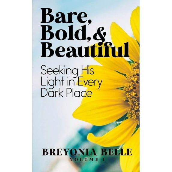 Bare, Bold, & Beautiful : Seeking His Light In Every Dark Place (Paperback)