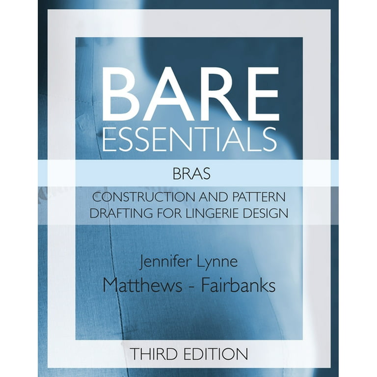 Bare Essentials: Bare Essentials: Bras - Third Edition: Construction and  Pattern Drafting for Lingerie Design (Paperback) 