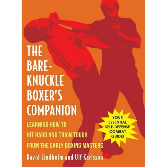 Bare-Knuckle Boxer's Companion: Learning How to Hit Hard and Train Tough from the Early Boxing Masters, (Hardcover)