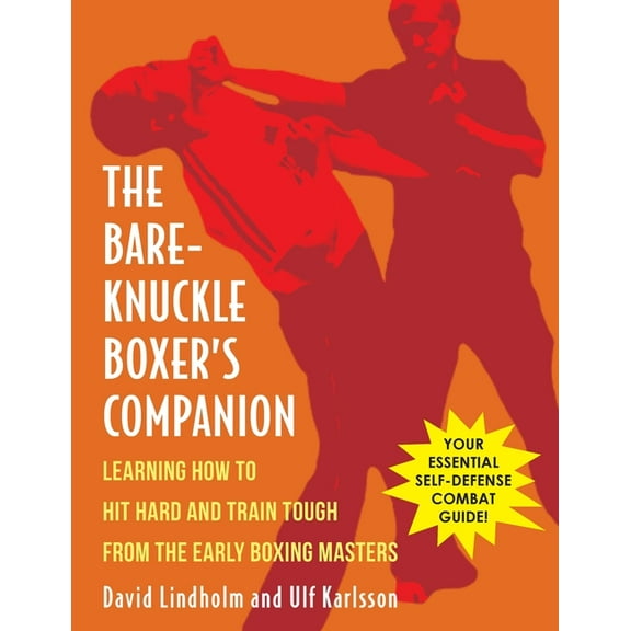 Bare-Knuckle Boxer's Companion: Learning How to Hit Hard and Train Tough from the Early Boxing Masters, (Paperback)