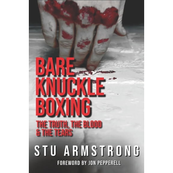 Bare Knuckle Boxing Bare Knuckle Boxing: The Truth, The Blood & The Tears, Book 1, (Paperback)