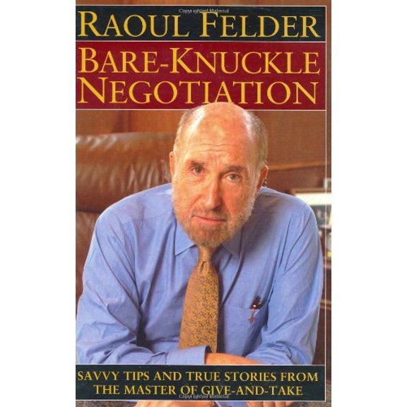 Pre-Owned Bare-Knuckle Negotiation: Savvy Tips and True Stories from the Master of Give-and-Take (Hardcover) 0471463337 9780471463337