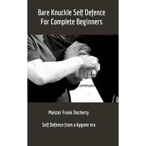 Bare Knuckle Self Defence: For complete beginners, (Hardcover)