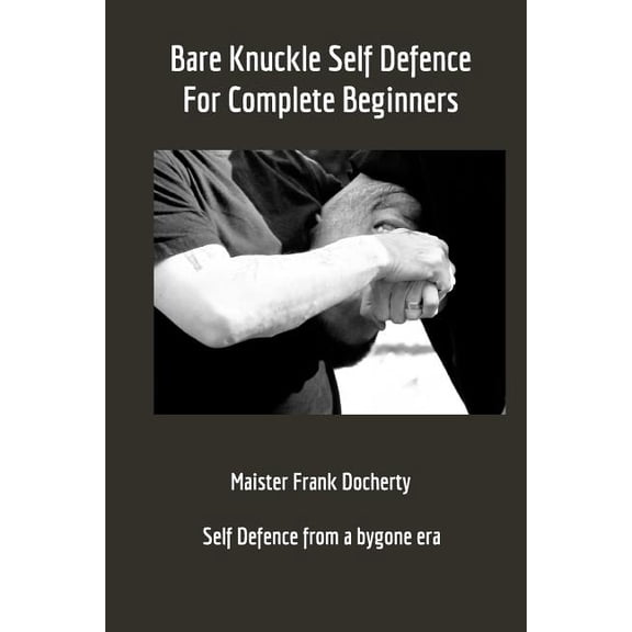Bare Knuckle Self Defence: For complete beginners, (Paperback)
