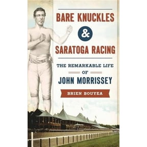 Pre-Owned Bare Knuckles & Saratoga Racing: The Remarkable Life of John Morrissey (Hardcover)