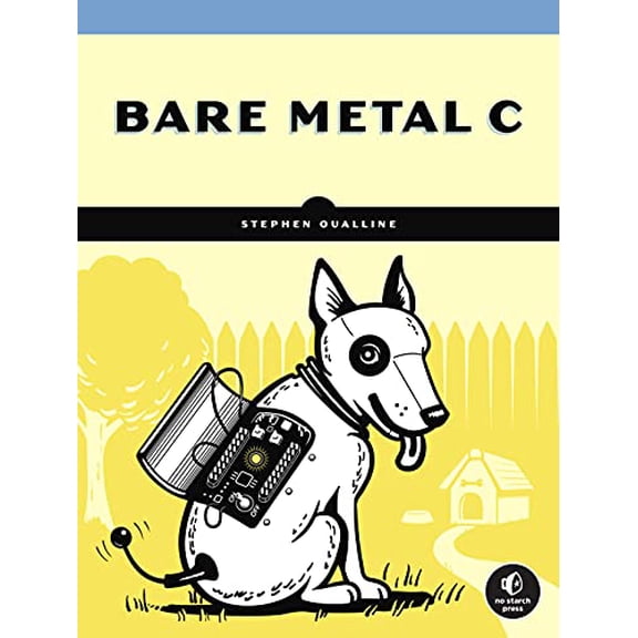 Bare Metal C: Embedded Programming for the Real World