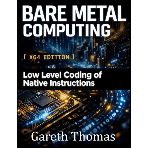 Bare Metal Computing X64 Edition: Low Level Coding of Native Instructions, (Paperback)