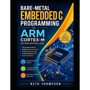 Bare-Metal Embedded C Programming for ARM Cortex-M Microcontrollers: The Complete Guide to Building High-Performance Emb, (Paperback)