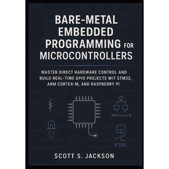 Bare-Metal Embedded Programming for Microcontrollers: Master Direct ...