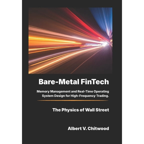Bare-Metal FinTech: Memory Management and Real-Time Operating System Design for High-Frequency Trading., (Paperback)