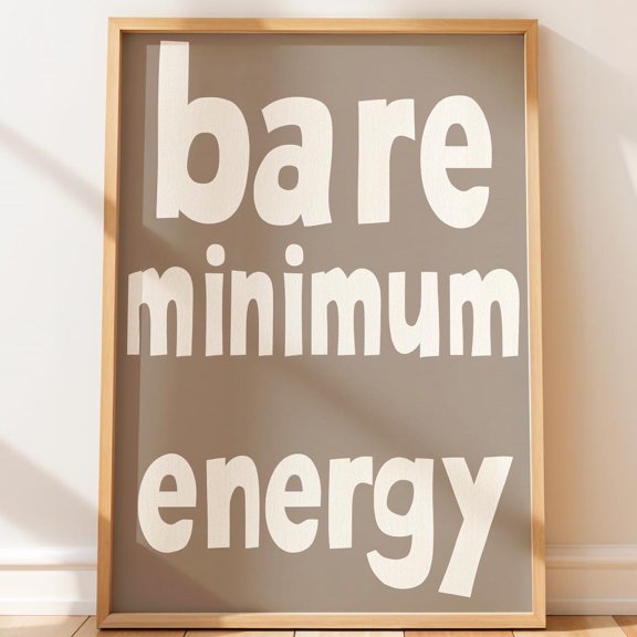 Bare Minimum Energy Poster Modern Playful Typography Wall Art Unframed Paper Print