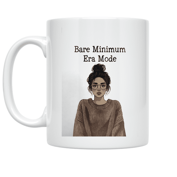 Bare Minimum Era Mode - Relaxed Humor Enthusiast - 11 oz Ceramic Coffee Mug