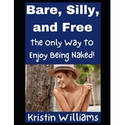 The Nude Lifestyle Bare, Silly, and Free The Only Way To Enjoy Being Naked!, Book 3, Paperback