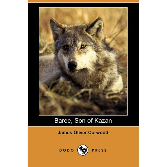 Baree, Son of Kazan Dodo Press Paperback 1406510165 9781406510164 Curwood, James Oliver