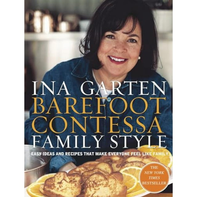 Barefoot Contessa Family Style : Easy Ideas and Recipes That Make Everyone Feel Like Family: A Cookbook (Hardcover)