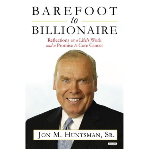 Pre-Owned Barefoot to Billionaire: Reflections on a Life's Work and a Promise to Cure Cancer (Hardcover) 1468309323 9781468309324