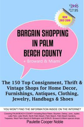 Pre-Owned Bargain Shopping in Palm Beach County: The 150 Top Consignment, Thrift & Vintage Shops for Home Decor, Furnishings, Antiques, Clothing, Jewelry & Shoe (Paperback) 0991401352 9780991401352