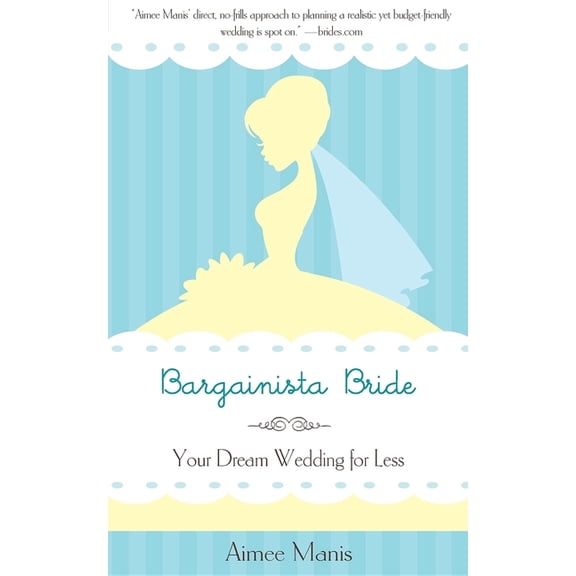 Bargainista Bride: Your Dream Wedding for Less, (Paperback)